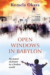 Open Windows in Babylon: The Power of Prayer in a Broken World Open Windows in Babylon: The Power of Prayer in a Broken World