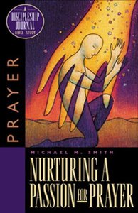 Nurturing a Passion For Prayer (Discipleship Journal Bible Study Series) Nurturing a Passion For Prayer (Discipleship Journal Bible Study Series)