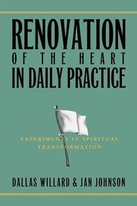 Renovation of the Heart in Daily Practice: Experiments in Spiritual Transformation Renovation of the Heart in Daily Practice: Experiments in Spiritual Transformation