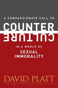 A Compassionate Call to Counter Culture in a World of Sexual Immorality A Compassionate Call to Counter Culture in a World of Sexual Immorality