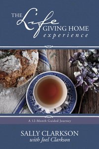 The Life-Giving Home Experience The Life-Giving Home Experience
