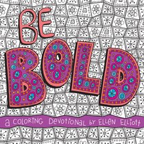 Be Bold: A Coloring Devotional Be Bold: A Coloring Devotional