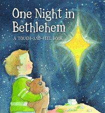 One Night in Bethlehem: A Touch-And-Feel Book One Night in Bethlehem: A Touch-And-Feel Book