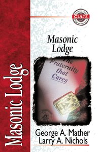 Masonic Lodge (Zondervan Guide To Cults & Religious Movements Series) Masonic Lodge (Zondervan Guide To Cults & Religious Movements Series)