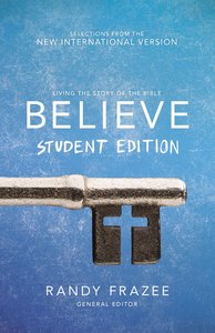 Believe : Living the Story of the Bible to Become Like Jesus (Student Edition) (Believe (Zondervan) Series) Believe : Living the Story of the Bible to Become Like Jesus (Student Edition) (Believe (Zondervan) Series)