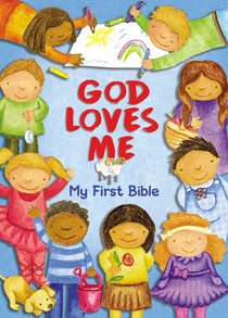 God Loves Me, My First Bible God Loves Me, My First Bible