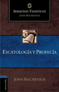 Sermones Thematicos John Macarthur: Escatologa Y Profecia (Thematic Sermons Of John Macarthur: Eschatology And Prophecy) Sermones Thematicos John Macarthur: Escatologa Y Profecia (Thematic Sermons Of John Macarthur: Eschatology And Prophecy)