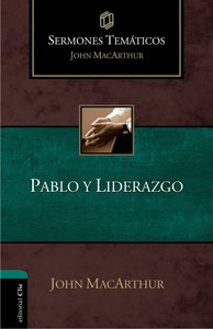 Pablo Y Liderazgo (Thematic Sermons On Paul And Leadership In The Scriptures) Pablo Y Liderazgo (Thematic Sermons On Paul And Leadership In The Scriptures)