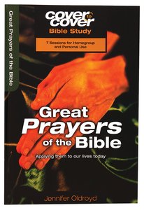 Great Prayers of the Bible - Applying Them to Our Lives Today (Cover To Cover Bible Study Guide Series) Great Prayers of the Bible - Applying Them to Our Lives Today (Cover To Cover Bible Study Guide Series)