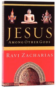 Jesus Among Other Gods: The Absolute Claims of the Christian Message Jesus Among Other Gods: The Absolute Claims of the Christian Message