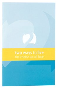 Two Ways to Live: The Choice We All Face (Small Pocket Edition) Two Ways to Live: The Choice We All Face (Small Pocket Edition)