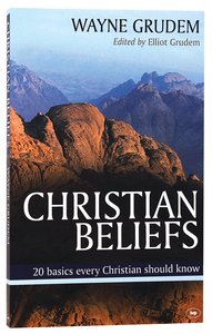 Christian Beliefs:20 Basics Every Christian Should Know Christian Beliefs:20 Basics Every Christian Should Know