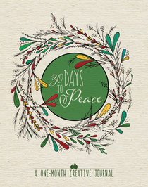 30 Days to Peace: A One-Month Creative Journal 30 Days to Peace: A One-Month Creative Journal