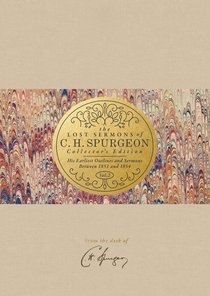 His Earliest Outlines and Sermons Between 1851 and 1854 (#02 in Lost Sermons Of C H Spurgeon Collectors Ed. Series) His Earliest Outlines and Sermons Between 1851 and 1854 (#02 in Lost Sermons Of C H Spurgeon Collectors Ed. Series)