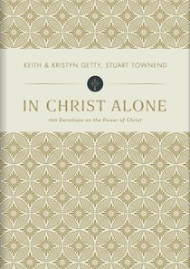 In Christ Alone: 100 Devotions on the Power of Christ In Christ Alone: 100 Devotions on the Power of Christ