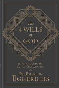 The 4 Wills of God: The Way He Directs Our Steps and Frees Us to Direct Our Own The 4 Wills of God: The Way He Directs Our Steps and Frees Us to Direct Our Own