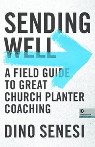 Sending Well: A Field Guide to Great Church Planter Coaching Sending Well: A Field Guide to Great Church Planter Coaching
