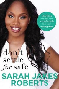 Dont Settle For Safe: Embracing the Uncomfortable to Become Unstoppable Dont Settle For Safe: Embracing the Uncomfortable to Become Unstoppable