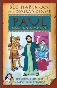 Paul, Man on a Mission: The Life and Letters of An Adventurer For Jesus Paul, Man on a Mission: The Life and Letters of An Adventurer For Jesus