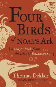Four Birds of Noahs Ark: A Prayer Book From the Time of Shakespeare Four Birds of Noahs Ark: A Prayer Book From the Time of Shakespeare