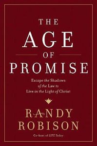 The Age of Promise: Escape the Shadows of the Law to Live in the Light of Christ The Age of Promise: Escape the Shadows of the Law to Live in the Light of Christ