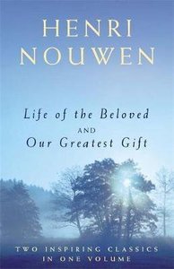 Life of the Beloved and Our Greatest Gift (2 Vols In 1) Life of the Beloved and Our Greatest Gift (2 Vols In 1)