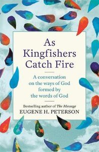 As Kingfishers Catch Fire: A Conversation on the Ways of God Formed By the Words of God As Kingfishers Catch Fire: A Conversation on the Ways of God Formed By the Words of God