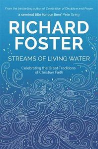 Streams of Living Water: Celebrating the Great Traditions of Christian Faith Streams of Living Water: Celebrating the Great Traditions of Christian Faith