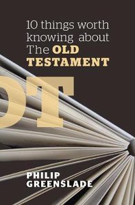 10 Things Worth Knowing About the Old Testament 10 Things Worth Knowing About the Old Testament