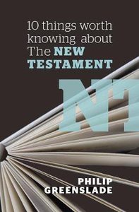 10 Things Worth Knowing About the New Testament 10 Things Worth Knowing About the New Testament