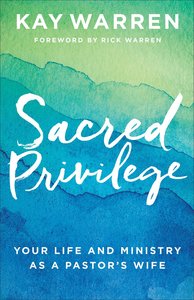 Sacred Privilege: Your Life and Ministry as a Pastors Wife Sacred Privilege: Your Life and Ministry as a Pastors Wife