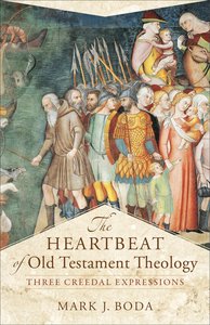The Heartbeat of Old Testament Theology: Three Creedal Expressions The Heartbeat of Old Testament Theology: Three Creedal Expressions