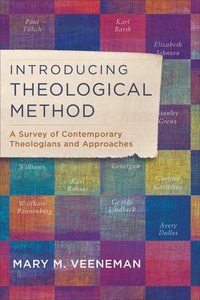 Introducing Theological Method: A Survey of Contemporary Theologians and Approaches Introducing Theological Method: A Survey of Contemporary Theologians and Approaches
