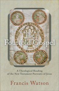 The Fourfold Gospel: A Theological Reading of the New Testament Portraits of Jesus The Fourfold Gospel: A Theological Reading of the New Testament Portraits of Jesus