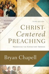 Christ-Centered Preaching: Redeeming the Expository Sermon (3rd Edition) Christ-Centered Preaching: Redeeming the Expository Sermon (3rd Edition)