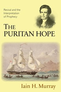 The Puritan Hope: Revival and the Interpretation of Prophecy The Puritan Hope: Revival and the Interpretation of Prophecy