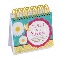 365 Perpetual Calendar: Too Blessed to Be Stressed - 365 Days of Inspiration and Encouragement From Debora M. Coty 365 Perpetual Calendar: Too Blessed to Be Stressed - 365 Days of Inspiration and Encouragement From Debora M. Coty