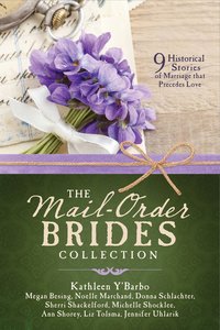 The Mail-Order Brides Collection:9 Historical Stories of Marriage That Precedes Love The Mail-Order Brides Collection:9 Historical Stories of Marriage That Precedes Love