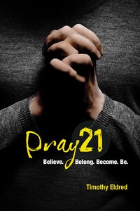 Pray 21: Believe. Belong. Become. Be. (Discovery Guide) Pray 21: Believe. Belong. Become. Be. (Discovery Guide)