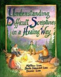 Understanding Difficult Scriptures in a Healing Way Understanding Difficult Scriptures in a Healing Way