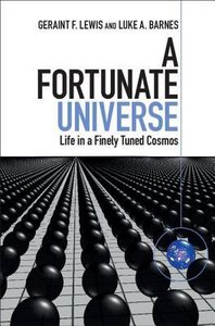 A Fortunate Universe: Life in a Finely-Tuned Cosmos A Fortunate Universe: Life in a Finely-Tuned Cosmos