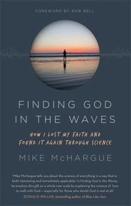 Finding God in the Waves: How I Lost My Faith and Found It Again Through Science Finding God in the Waves: How I Lost My Faith and Found It Again Through Science