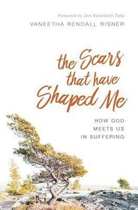 The Scars That Have Shaped Me: How God Meets Us in Suffering The Scars That Have Shaped Me: How God Meets Us in Suffering