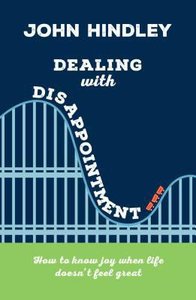 Dealing With Disappointment: How to Know Joy When Life Doesnt Feel Great Dealing With Disappointment: How to Know Joy When Life Doesnt Feel Great