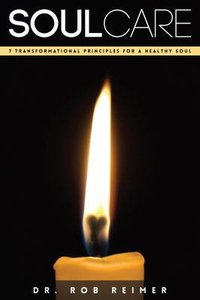 Soul Care:7 Transformational Principles For a Healthy Soul Soul Care:7 Transformational Principles For a Healthy Soul