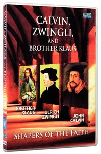 Calvin, Zwingli, and Brother Klaus Calvin, Zwingli, and Brother Klaus