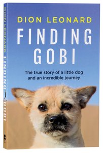 Finding Gobi: The True Story of a Little Dog and An Incredible Journey Finding Gobi: The True Story of a Little Dog and An Incredible Journey