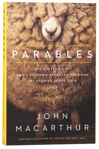 Parables: Mysteries of Gods Kingdom Revealed Through the Stories Jesus Told Parables: Mysteries of Gods Kingdom Revealed Through the Stories Jesus Told