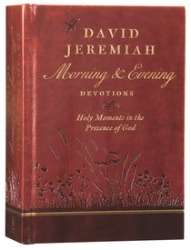 David Jeremiah Morning and Evening Devotions David Jeremiah Morning and Evening Devotions