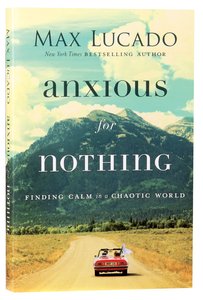 Anxious For Nothing: Finding Calm in a Chaotic World Anxious For Nothing: Finding Calm in a Chaotic World